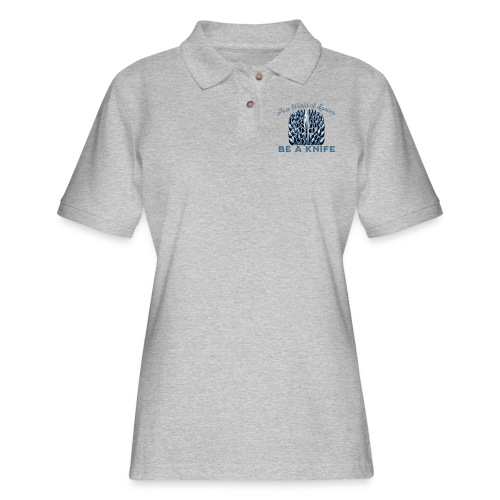 In a World of Spoons Be a Knife - Women's Pique Polo Shirt