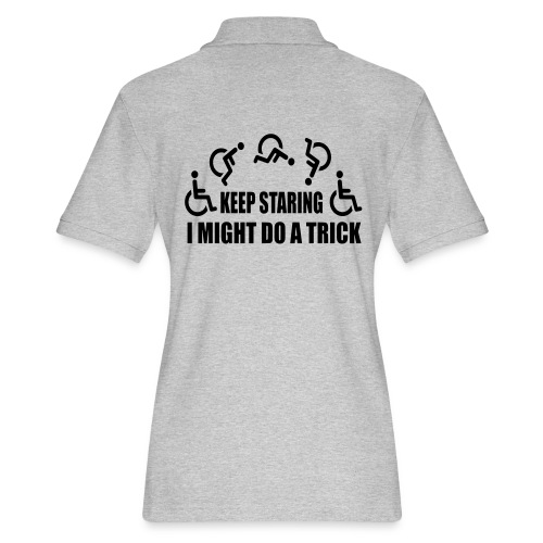 Keep staring I might do a trick with wheelchair * - Women's Pique Polo Shirt