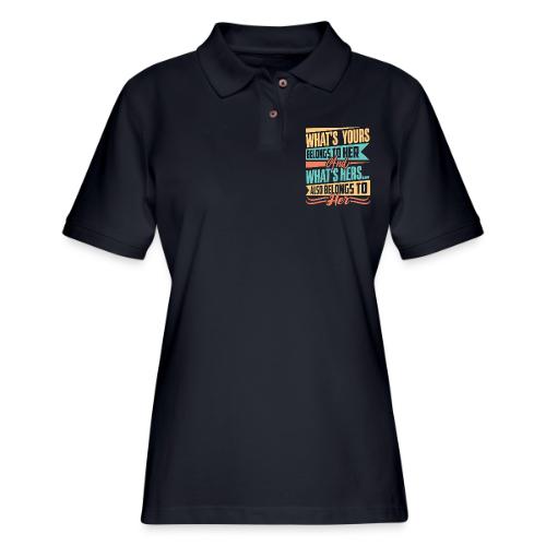 What's yours belongs to her - Women's Pique Polo Shirt