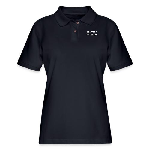 DON'T BE A DILLWEED - Women's Pique Polo Shirt