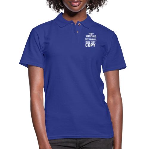 They Watched They Laughed Now They Copy Tee - Women's Pique Polo Shirt