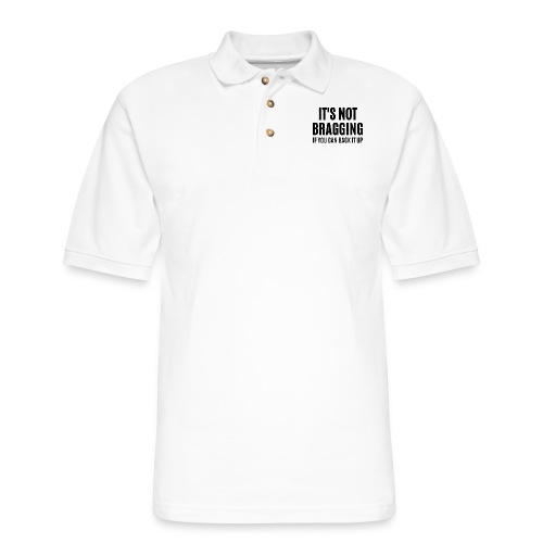 IT'S NOT BRAGGING If You Can Back It Up, black fon - Men's Pique Polo Shirt