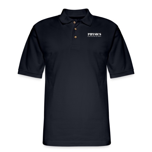 Physics doesn't care who your Daddy is. - Men's Pique Polo Shirt