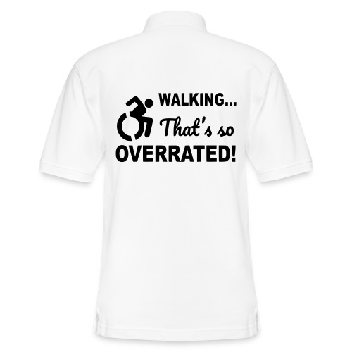 Walking that is overrated. Wheelchair humor * - Men's Pique Polo Shirt
