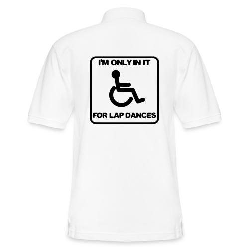 I'm only in a wheelchair for lap dances - Men's Pique Polo Shirt