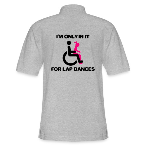 I'm only in my wheelchair for the lap dances - Men's Pique Polo Shirt