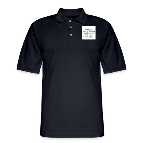 THANKS FOR SPEAKING LOUDLY BUT I AM NOT SITTING... - Men's Pique Polo Shirt