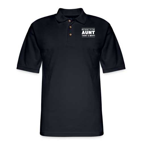 BECAUSE I M THE AUNT THAT S WHY - Men's Pique Polo Shirt