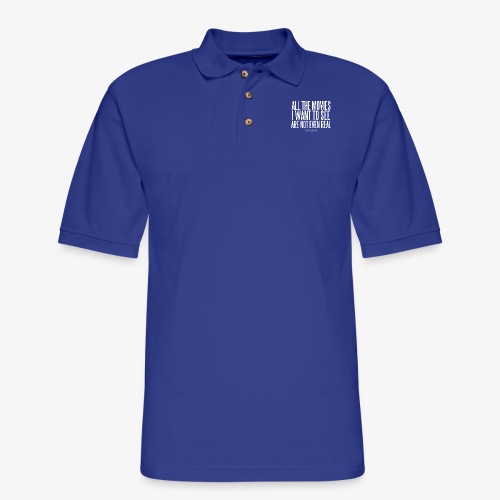 All The Movies I Want To See Are Not Even Real - Men's Pique Polo Shirt