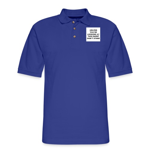 UNLESS YOU'RE LOOKING AT THIS SHIRT, DON'T STARE. - Men's Pique Polo Shirt