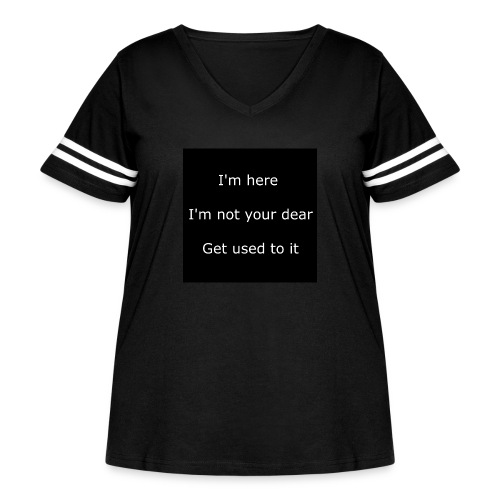 I'M HERE, I'M NOT YOUR DEAR, GET USED TO IT. - Women's Curvy Vintage Sports T-Shirt