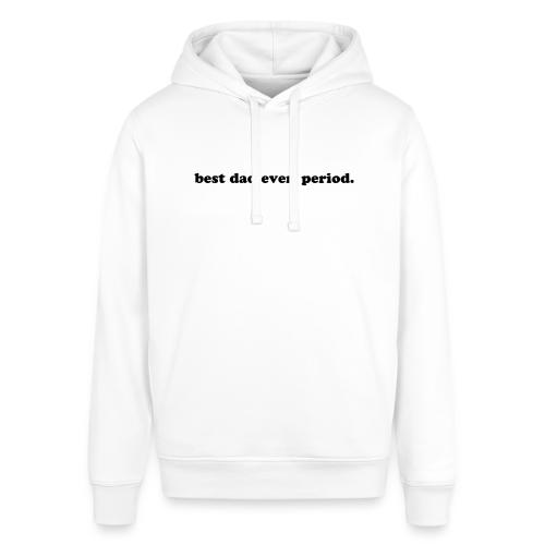 BEST DAD EVER. PERIOD. - Stanley/Stella Sounder Side Pocket Hoodie