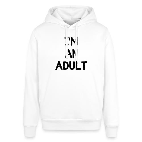 I'M AN ADULT t-shirt - Stanley/Stella Sounder Side Pocket Hoodie