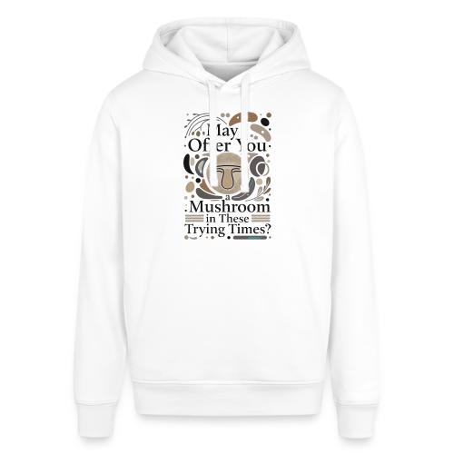 Mushroom in These Trying Times T-Shirt - Stanley/Stella Sounder Side Pocket Hoodie