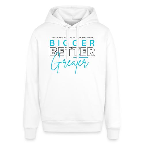 BIGGER BETTER GREATER - Stanley/Stella Sounder Side Pocket Hoodie