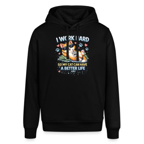 I Work Hard So My Cat Can Have a Better Life - Stanley/Stella Sounder Side Pocket Hoodie