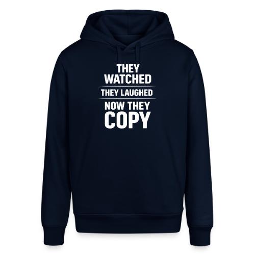 They Watched They Laughed Now They Copy Tee - Stanley/Stella Sounder Side Pocket Hoodie