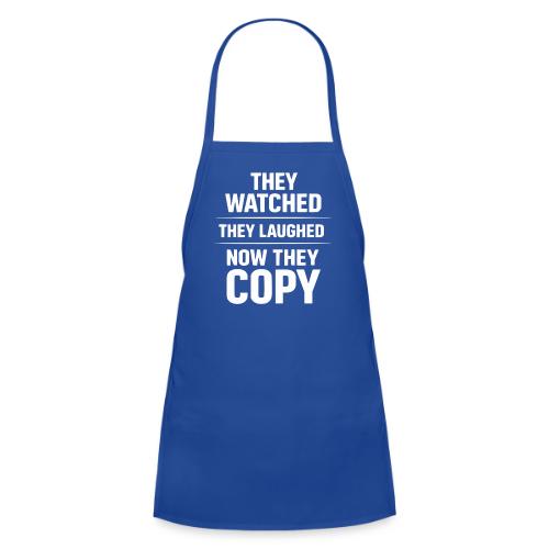 They Watched They Laughed Now They Copy Tee - Kids' Apron