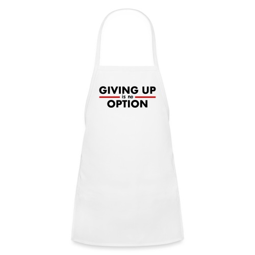Giving Up is no Option - Kids' Apron