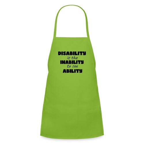 Disability is the inability to see ability * - Kids' Apron