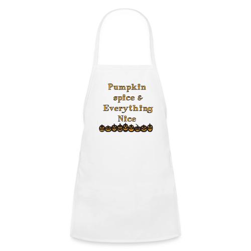 Pumpkin spice& everything nice - Kids' Apron