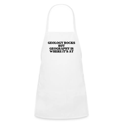 geology rocks but geography is where it's at - Kids' Apron