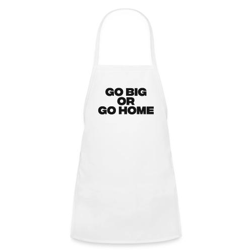 go big or go home - Kids' Apron