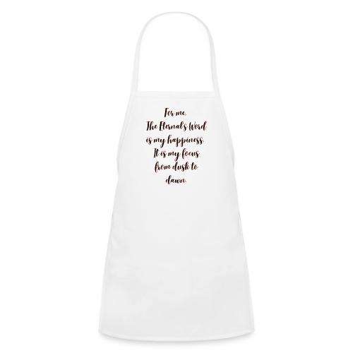 For you the Eternals Word is your happiness - Kids' Apron