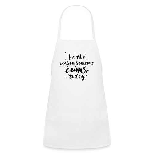 be the reason someone cums today - Kids' Apron