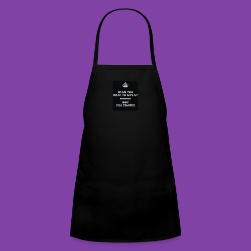 when-you-want-to-give-up-remember-why-you-started- - Kids' Apron