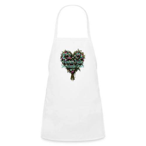 Flowers Fade, Standards Don't T-Shirt - Kids' Apron