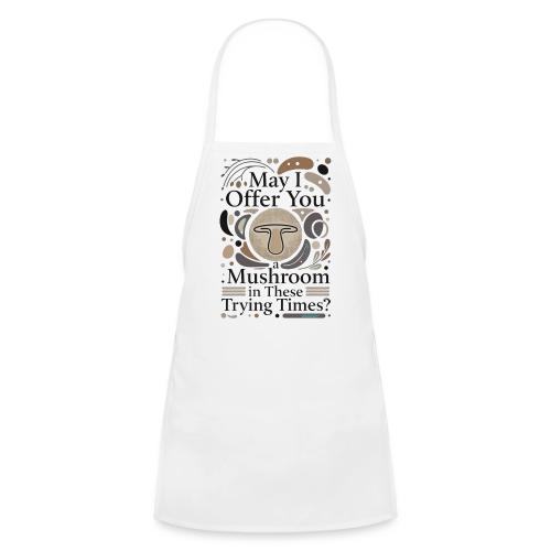 Mushroom in These Trying Times T-Shirt - Kids' Apron