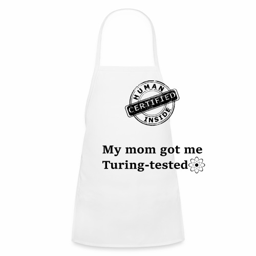 My mom got me Turing tested - Kids' Apron