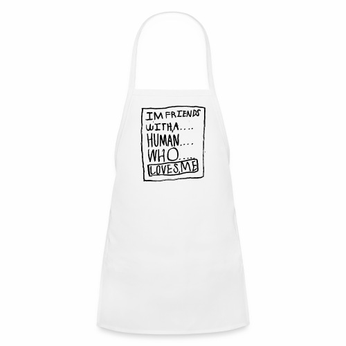 I'm Friends With A Human Who Loves Me - Kids' Apron