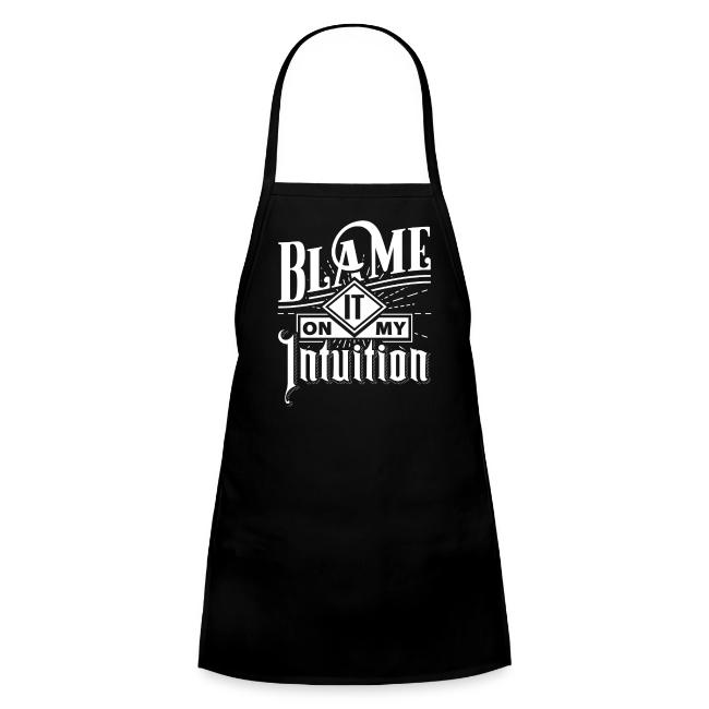 Blame It On My Intuition