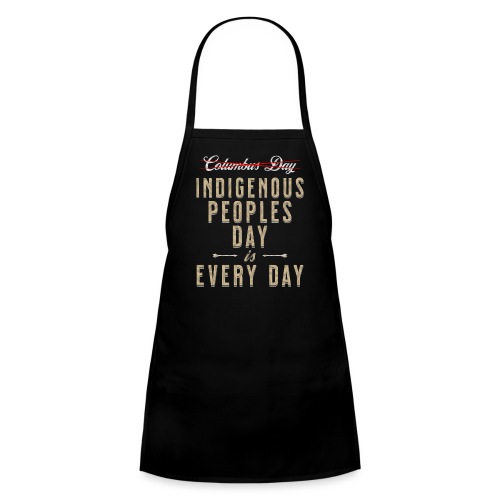 Indigenous Peoples Day is Every Day - Kids' Apron