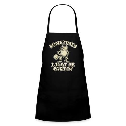 Sometimes I Just Be Fartin Funny Frog Shirt - Kids' Apron