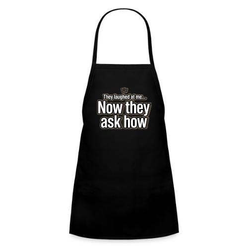 They Laughed at Me Now They Ask How | Motivational - Kids' Apron