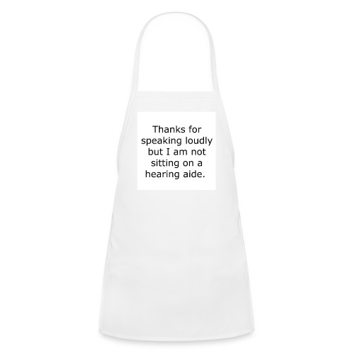 THANKS FOR SPEAKING LOUDLY BUT I AM NOT SITTING... - Kids' Apron