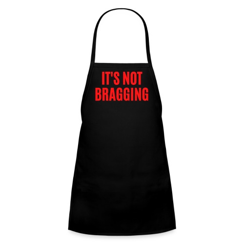 IT'S NOT BRAGGING (in red letters) - Kids' Apron