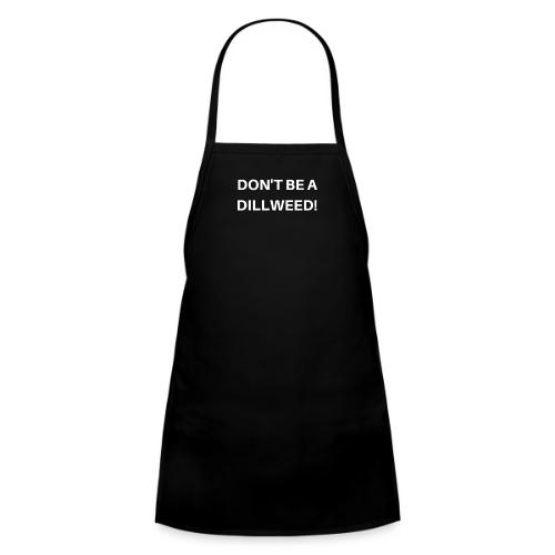 DON'T BE A DILLWEED - Kids' Apron