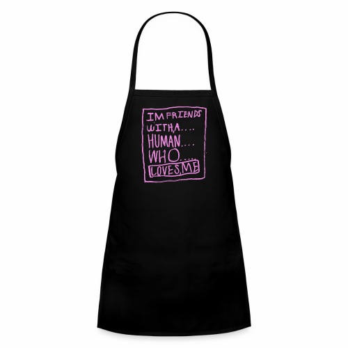 I'm Friends With a Human Who Loves Me: PINK - Kids' Apron
