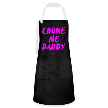 Choke Me Daddy © WhiteTigerLLC.Com - Artisan Apron - black/white - Front