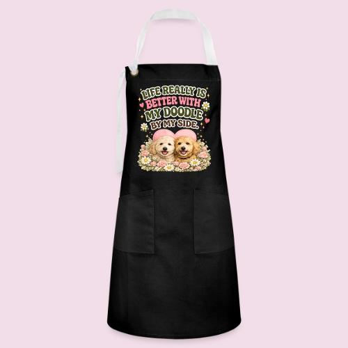 Life Really Is Better With My Doodle By My Side - Artisan Apron