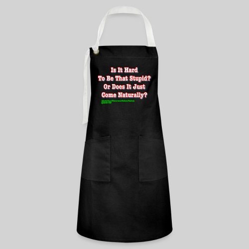 Is It Hard To Be That Stupid? - Artisan Apron