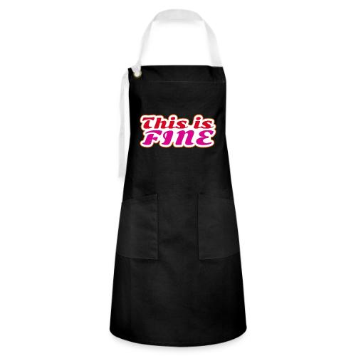 This Is Fine - Artisan Apron
