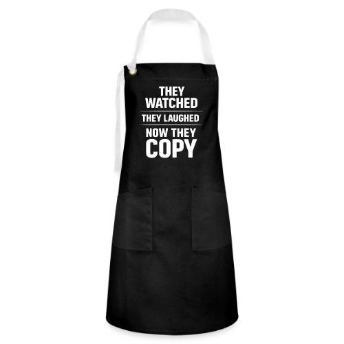 They Watched They Laughed Now They Copy Tee - Artisan Apron