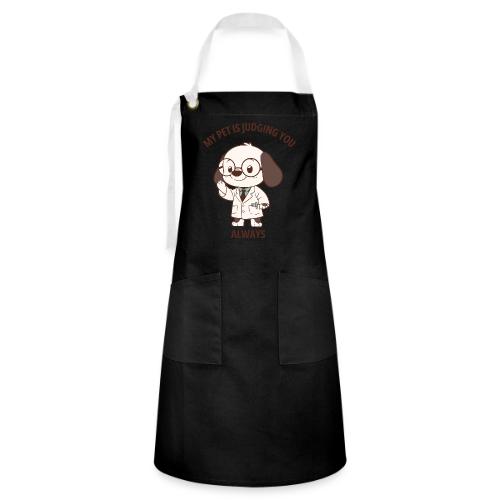 My Pet Is Judging You Always T-Shirt | Sarcastic C - Artisan Apron