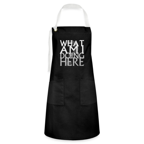 What Am I Doing Here - Artisan Apron