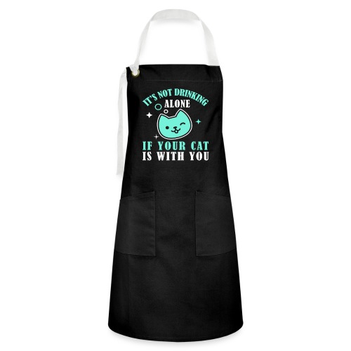 it's not drinking alone if your cat is with you - Artisan Apron